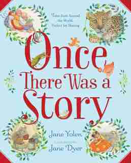Once There Was a Story: Tales from Around the World, Perfect for Sharing by Jane Yolen