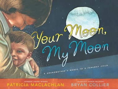 Your Moon, My Moon: A Grandmother's Words to a Faraway Child by Patricia Maclachlan