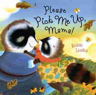 Please Pick Me Up, Mama! by Robin Luebs