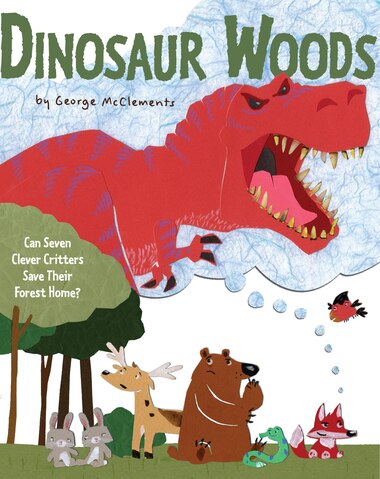 Dinosaur Woods: Can Seven Clever Critters Save Their Forest Home? by George Mcclements