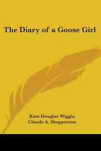 The Diary of a Goose Girl by Major Archibald Lee Fletcher