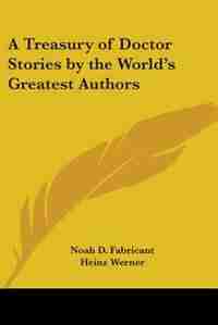A Treasury of Doctor Stories by the World's Greatest Authors by Noah D. Fabricant