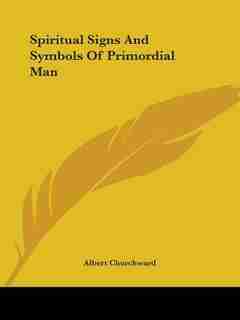 Spiritual Signs And Symbols Of Primordial Man by Albert Churchward