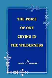 The Voice of One Crying in the Wilderness by Osborne J. P. Widtsoe