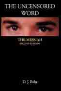 The Uncensored Word: The Messiah by D. J. Bahr
