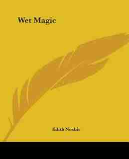 Wet Magic by Edith Nesbit