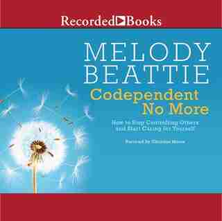 Codependent No More: How To Stop Controlling Others And Start Caring For Yourself by Melody Beattie