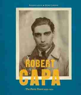 Robert Capa: The Paris Years 1933-54 by Bernard Lebrun