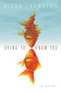 Dying To Know You by Aidan Chambers
