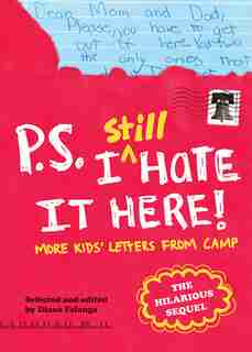 P.s. I Still Hate It Here: More Kids' Letters From Camp by Diane Falanga