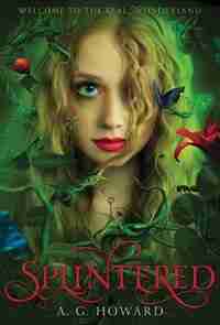Splintered (splintered Series #1): Splintered Book One by A. G. Howard