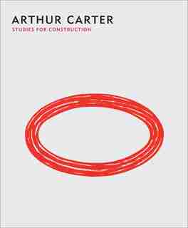 Arthur Carter: Studies For Construction by Charles A. Riley