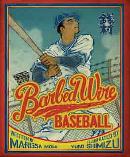 Barbed Wire Baseball: How One Man Brought Hope To The Japanese Internment Camps Of Wwii by Marissa Moss