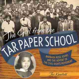 The Girl From The Tar Paper School: Barbara Rose Johns And The Advent Of The Civil Rights Movement by Teri Kanefield