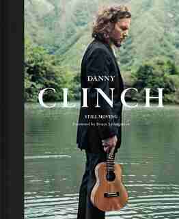 Danny Clinch: Still Moving by Danny Clinch