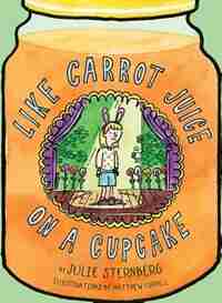 Like Carrot Juice On A Cupcake by Julie Sternberg