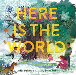 Here Is The World: A Year Of Jewish Holidays: A Year Of Jewish Holidays by Lesléa Newman