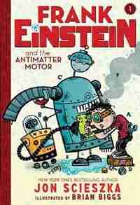 Frank Einstein And The Antimatter Motor (frank Einstein Series #1): Book One by Jon Scieszka