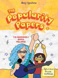 The Awesomely Awful Melodies Of Lydia Goldblatt And Julie Graham-chang (the Popularity Papers #5): Book Five: The Awesomely Awful Melodies Of Lydia Goldblatt And Julie Graham-chang by Amy Ignatow