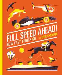 Full Speed Ahead!: How Fast Things Go by Cruschiform