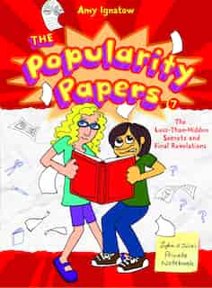 The Popularity Papers: Book Seven: The Less-than-hidden Secrets And Final Revelations Of Lydia Goldblatt And Julie Graham- by Amy Ignatow