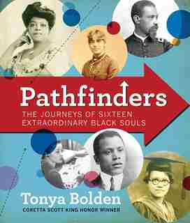 Pathfinders: The Journeys Of 16 Extraordinary Black Souls by Tonya Bolden