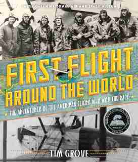 First Flight Around The World: The Adventures Of The American Fliers Who Won The Race by Tim Grove