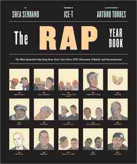 The Rap Year Book: The Most Important Rap Song From Every Year Since 1979, Discussed, Debated, And Deconstructed by Shea Serrano