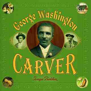 George Washington Carver by Tonya Bolden