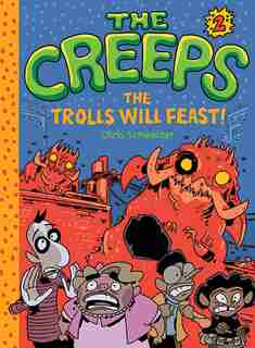 The Creeps: Book 2: The Trolls Will Feast! by Chris Schweizer
