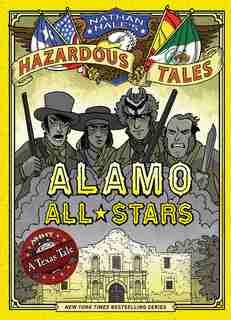 Alamo All-stars (nathan Hale's Hazardous Tales #6): A Texas Tale by Nathan Hale