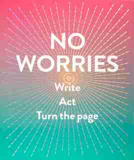 No Worries (guided Journal): Write. Act. Turn The Page. by Robie Rogge
