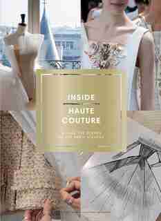 Inside Haute Couture: Behind The Scenes At The Paris Ateliers by DÚsirÚe Sadek