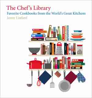 The Chef's Library: Favorite Cookbooks From The World's Great Kitchens by Jenny Linford