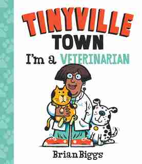 I'm A Veterinarian (a Tinyville Town Book) by Brian Biggs