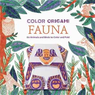 Color Origami: Fauna (adult Coloring Book): 60 Animals And Birds To Color And Fold by Abrams Noterie