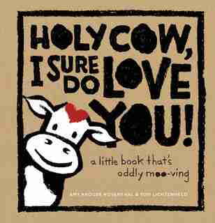 Holy Cow, I Sure Do Love You!: A Little Book That's Oddly Moo-ving by Amy Krouse Rosenthal