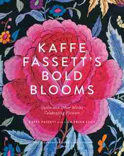 Kaffe Fassett's Bold Blooms: Quilts And Other Works Celebrating Flowers by Kaffe Fassett