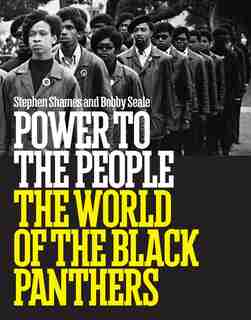 Power To The People: The World Of The Black Panthers by Bobby Seale