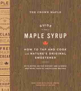 The Crown Maple Guide To Maple Syrup: How To Tap And Cook With Nature's Original Sweetener by Robb Turner