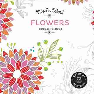 Vive Le Color! Flowers (adult Coloring Book): Color In; De-stress (72 Tear-out Pages) by Abrams Noterie