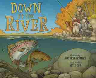Down By The River: A Family Fly Fishing Story by Andrew Weiner