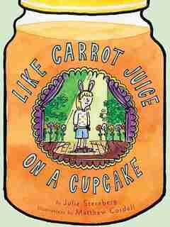 Like Carrot Juice On A Cupcake by Julie Sternberg