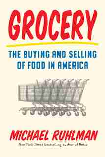 Grocery: The Buying And Selling Of Food In America by Michael Ruhlman