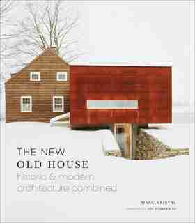 The New Old House: Historic & Modern Architecture Combined by Marc Kristal