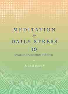 Meditation For Daily Stress: 10 Practices For Immediate Well-being by Michel Pascal