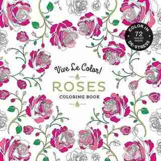 Vive Le Color! Roses (Adult Coloring Book): Color In; De-stress (72 Tear-out Pages) by Abrams Noterie