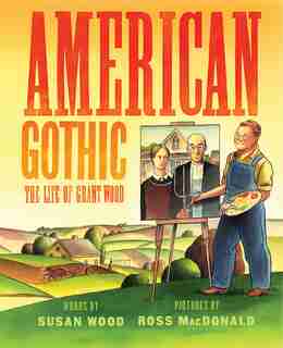 American Gothic: The Life Of Grant Wood by Susan Wood