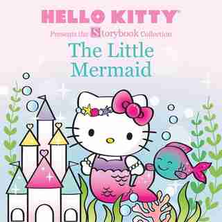 Hello Kitty Presents The Storybook Collection: The Little Mermaid by Ltd. Sanrio Company