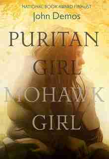 Puritan Girl, Mohawk Girl: A Novel by John Demos